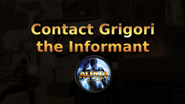 alpha protocol contact grigori the informant