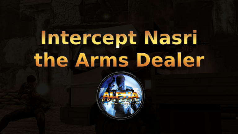 alpha protocol intercept nasri the arms dealer