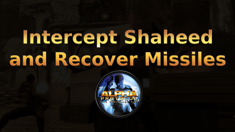 alpha protocol intercept shaheed and recover missiles