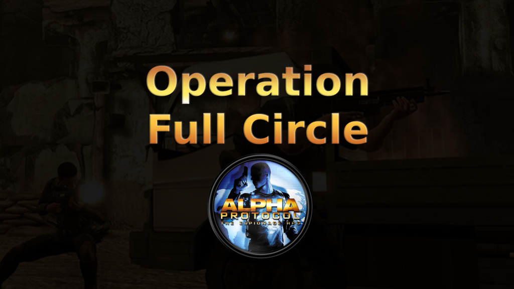 alpha protocol operation full circle