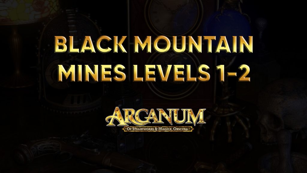 arcanum walkthrough black mountain mines levels 1 2