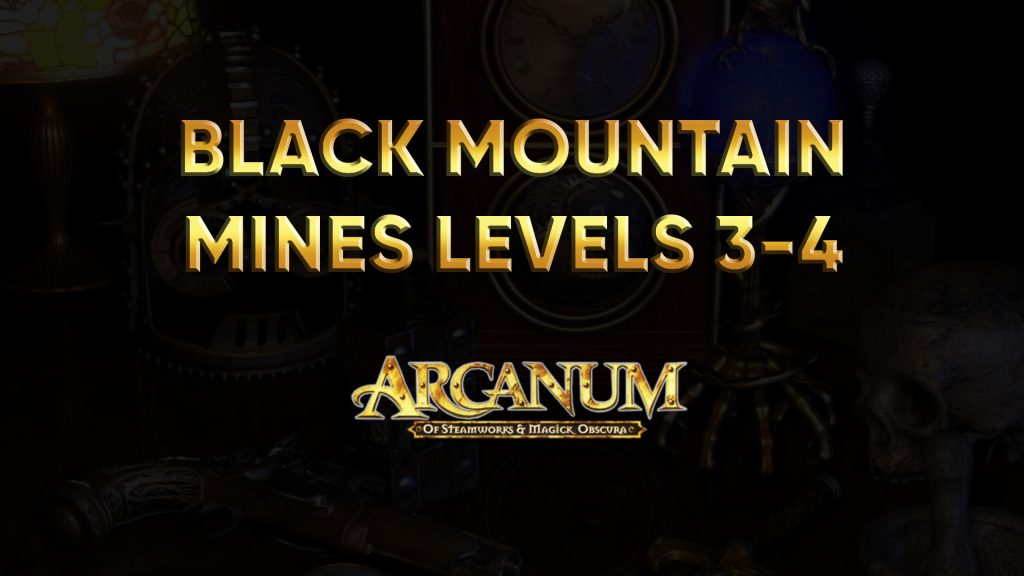 arcanum walkthrough black mountain mines levels 3 4