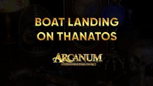 arcanum walkthrough boat landing on thanatos