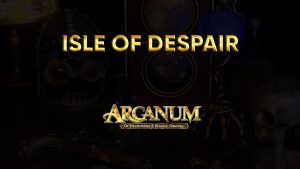 arcanum walkthrough isle of despair