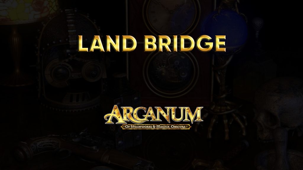 arcanum walkthrough land bridge