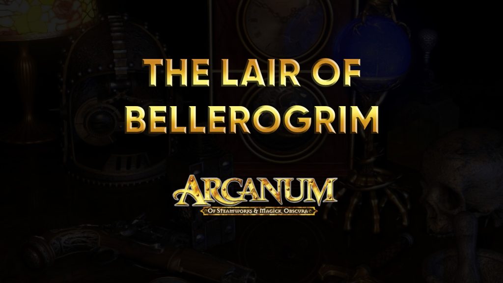 arcanum walkthrough the lair of bellerogrim