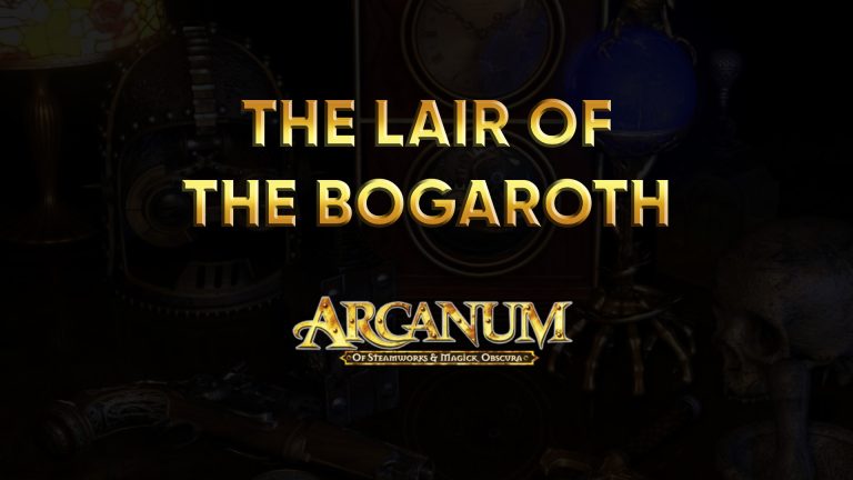 arcanum walkthrough the lair of the bogaroth