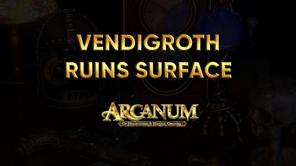 arcanum walkthrough vendigroth ruins surface