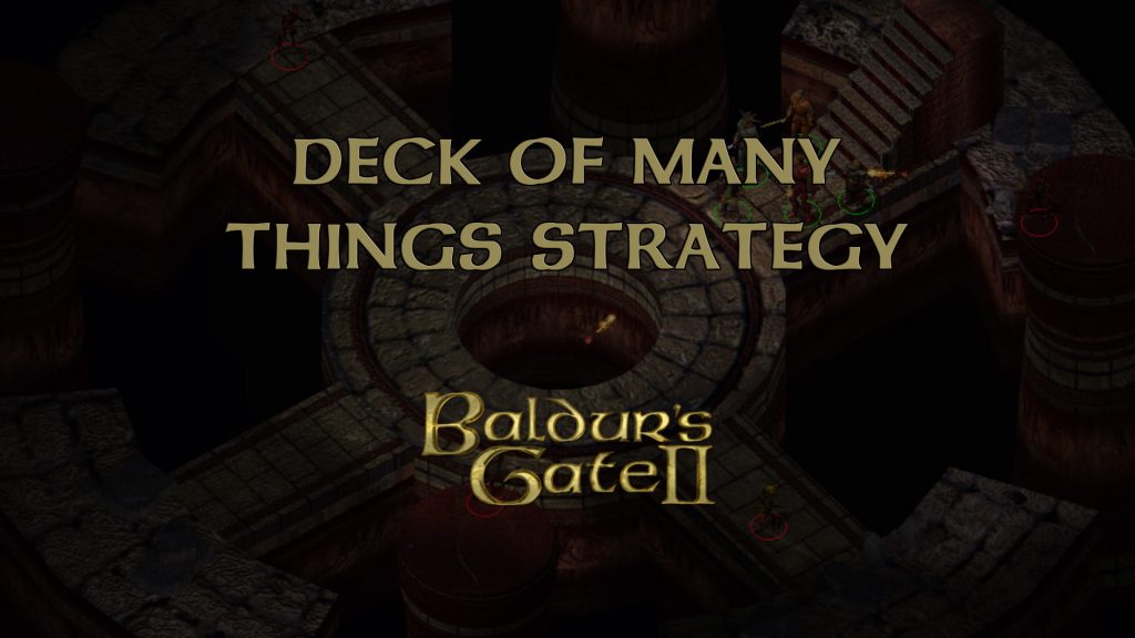 baldur's gate 2 deck of many things strategy