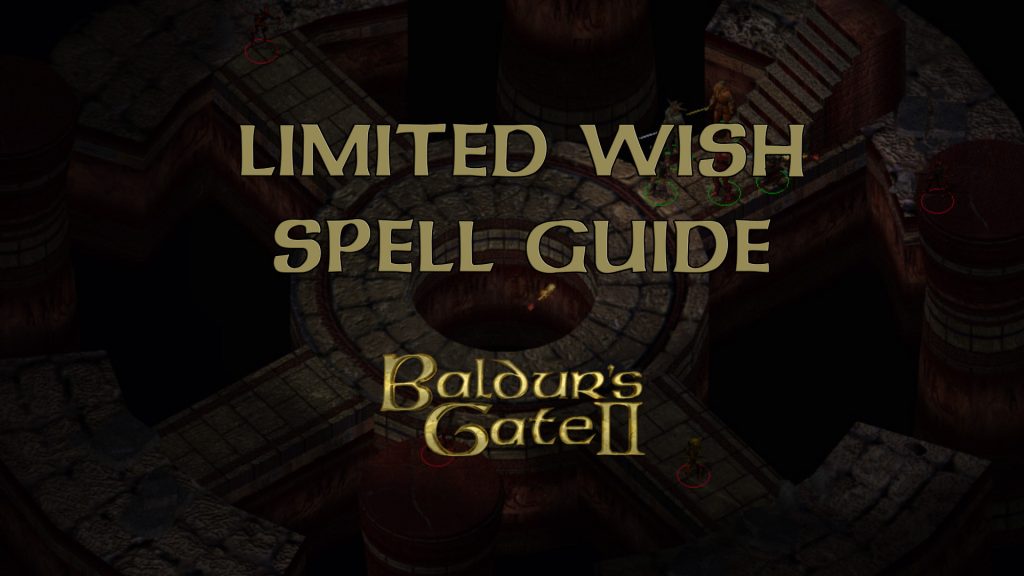 baldur's gate 2 limited wish spell guide