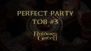 baldur's gate 2 perfect party tob #3