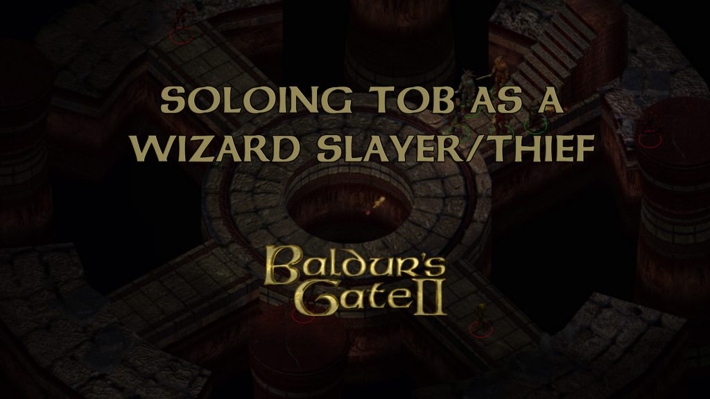 baldur's gate 2 soloing tob as a wizard slayer thief