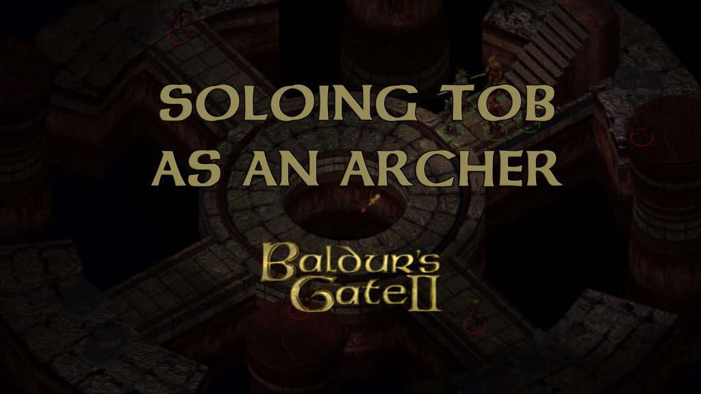 baldur's gate 2 soloing tob as an archer