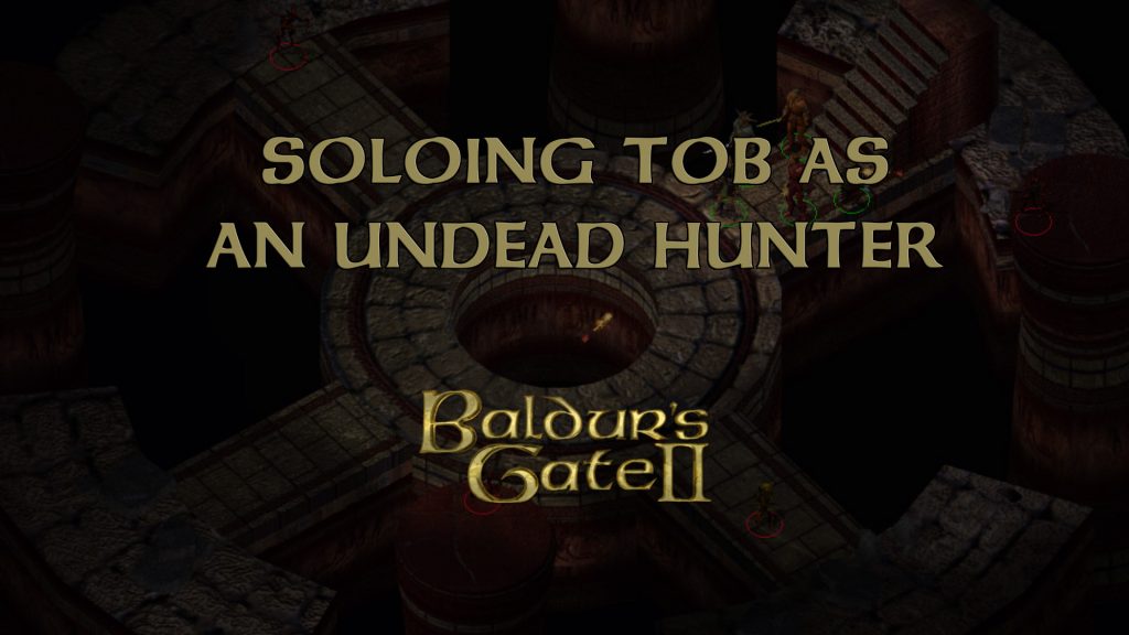 baldur's gate 2 soloing tob as an undead hunter