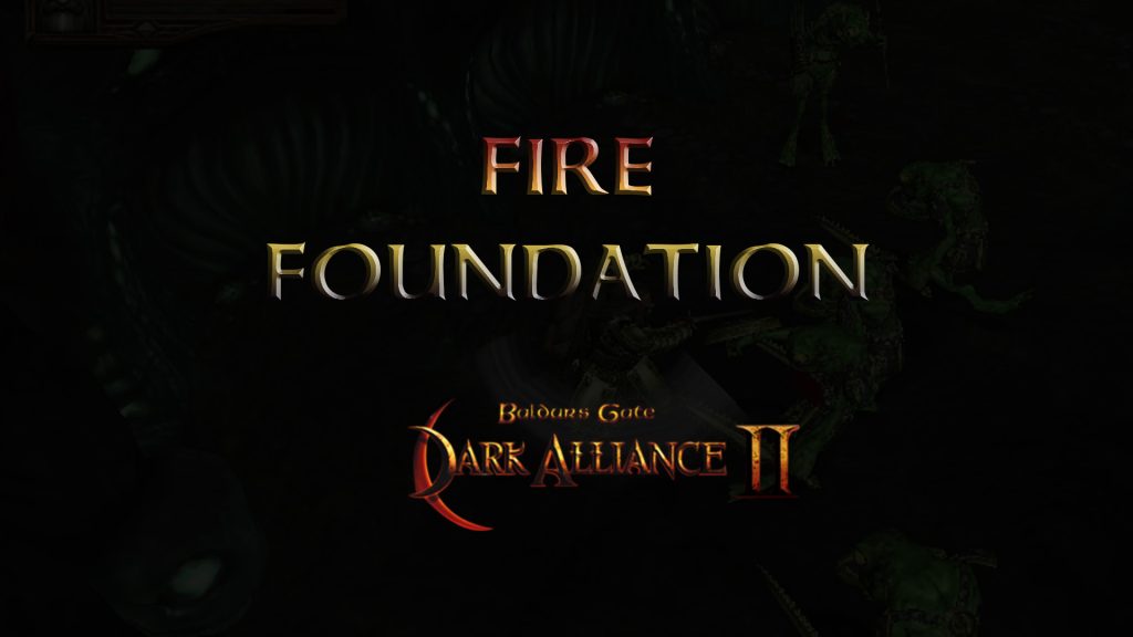 baldurs gate dark alliance 2 fire foundation