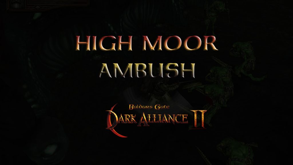 baldurs gate dark alliance 2 high moor ambush