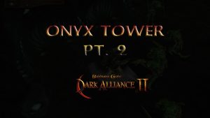 baldurs gate dark alliance 2 onyx tower pt 2