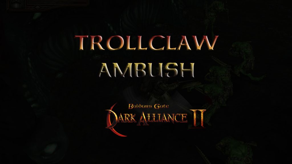 baldurs gate dark alliance 2 trollclaw ambush