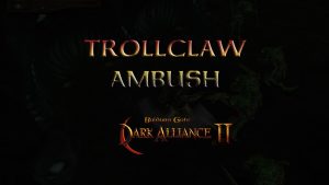 baldurs gate dark alliance 2 trollclaw ambush