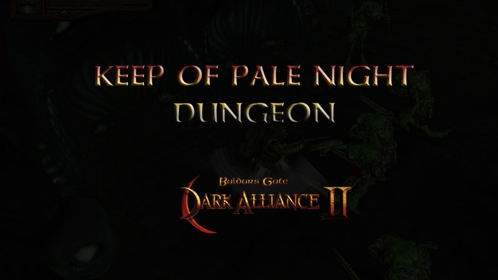 baldurs gate dark alliance 2 walkthrough keep of pale night dungeon