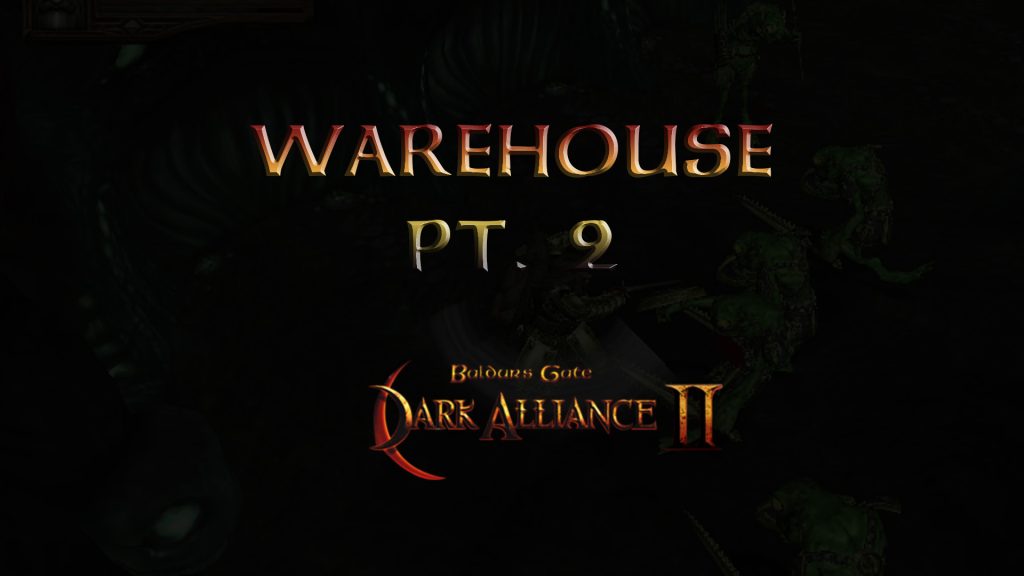 baldurs gate dark alliance 2 warehouse pt 2