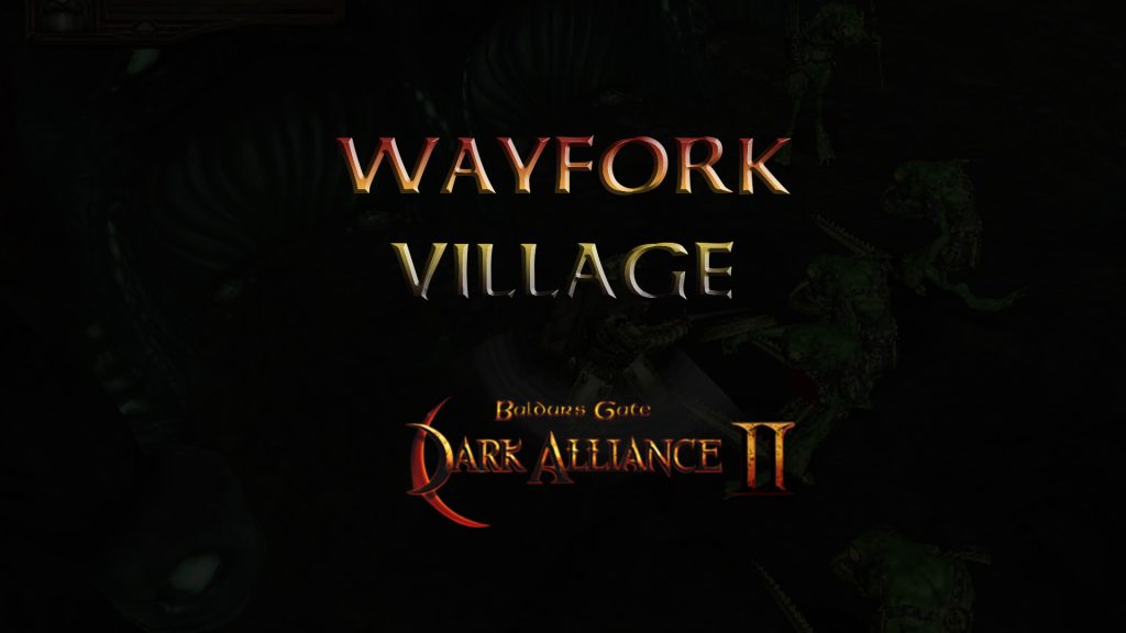 baldurs gate dark alliance 2 wayfork village