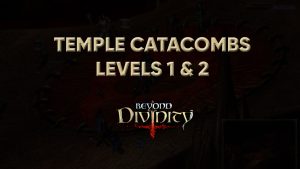 beyond divinity temple catacombs levels 1 & 2