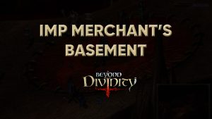 beyond divinity walkthrough imp merchant's basement