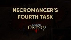 beyond divinity walkthrough necromancer's fourth task