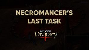 beyond divinity walkthrough necromancer's last task