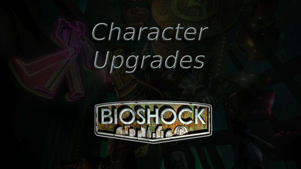 bioshock character upgrades