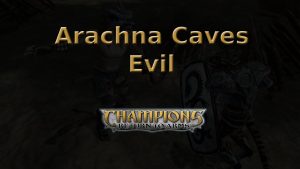 champions return to arms arachna caves evil