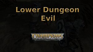 champions return to arms lower dungeon evil