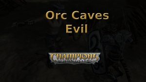 champions return to arms orc caves evil