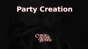 curse of the azure bonds party creation