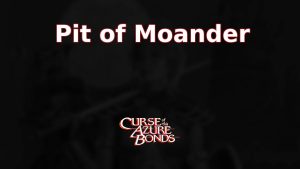 curse of the azure bonds pit of moander