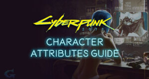 Cyberpunk 2077 Character Attributes Guide