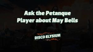 disco elysium ask the petanque player about may bells featured image