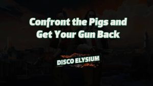 disco elysium confront the pigs and get your gun back featured image