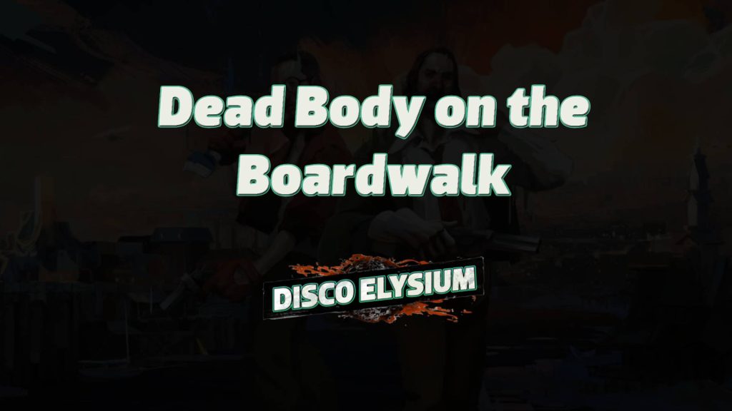 disco elysium dead body on the boardwalk featured image