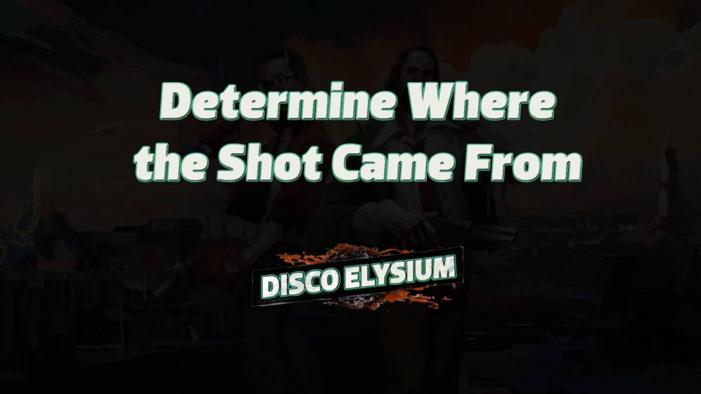 disco elysium determine where the shot came from featured image