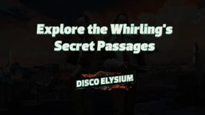 disco elysium explore the whirling's secret passages featured image