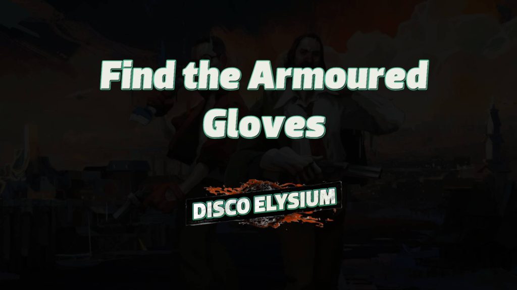 disco elysium find the armoured gloves featured image