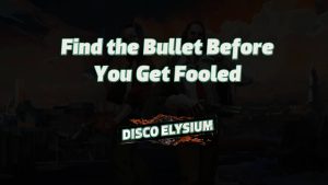 disco elysium find the bullet before you get fooled featured image