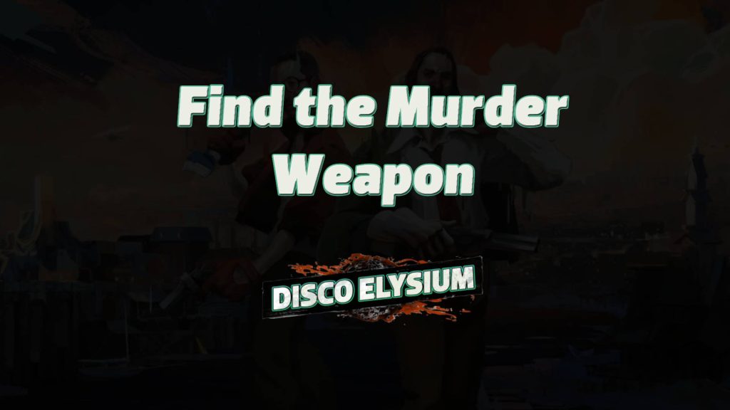 disco elysium find the murder weapon featured image