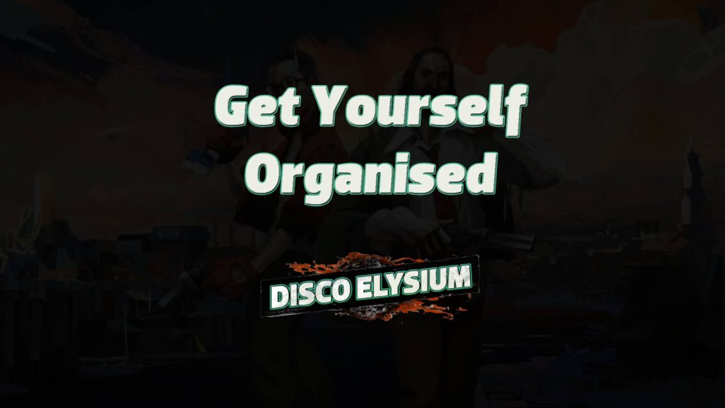 disco elysium get yourself organised featured image