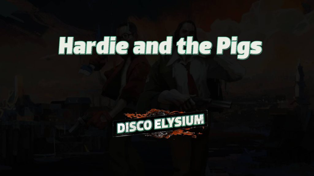 disco elysium hardie and the pigs featured image