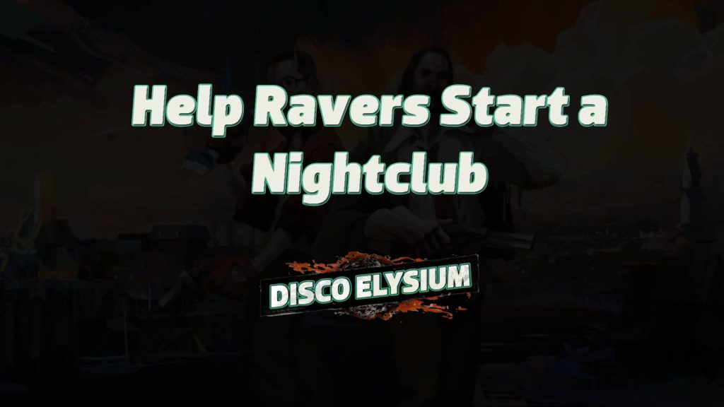 disco elysium help ravers start a nightclub featured image