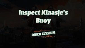 disco elysium inspect klaasje's buoy featured image