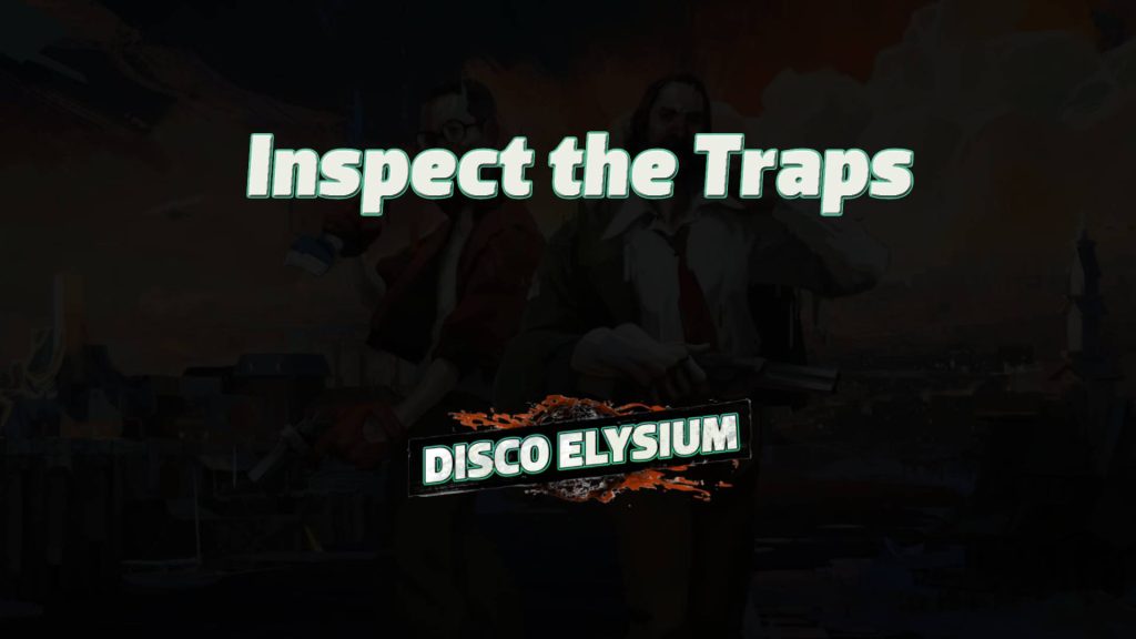 disco elysium inspect the traps featured image